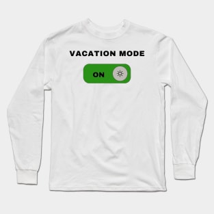 VACATION MODE ON Long Sleeve T-Shirt